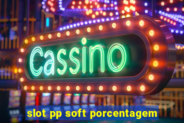 slot pp soft porcentagem